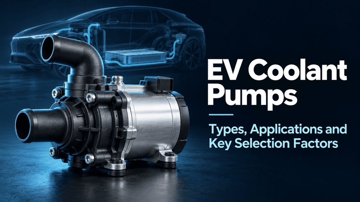 EV Coolant Pumps: Types, Applications and Key Selection Factors